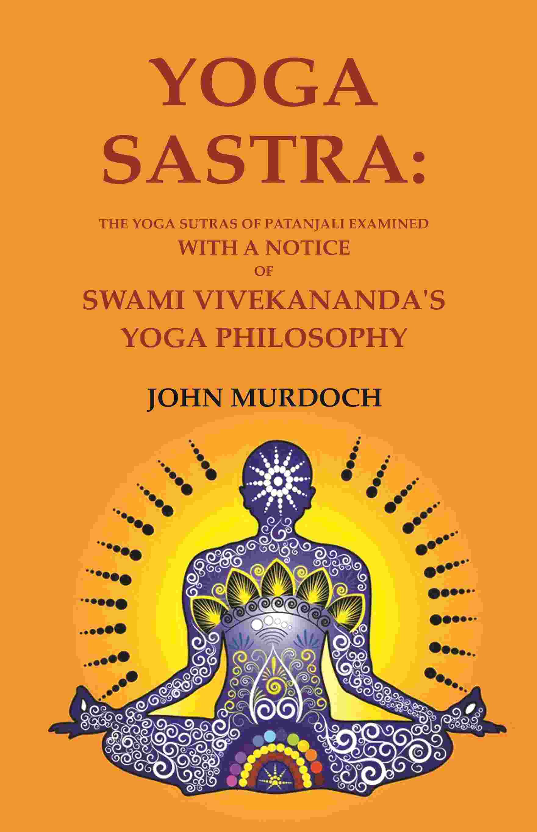 Yoga Sastra: The Yoga Sutras of Patanjali Examined with A notice of Swami Vivekananda's Yoga Philosophy - Gyan Books
