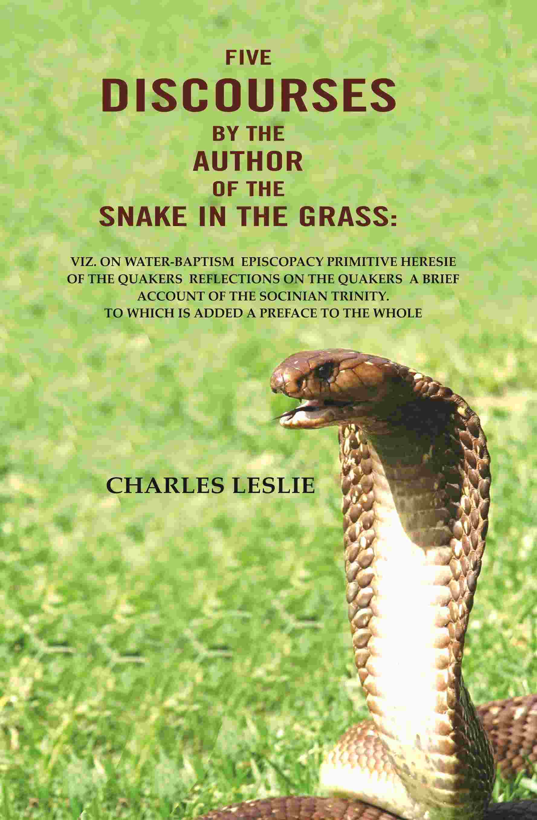 Five Discourses By The Author Of The Snake In The Grass: Viz. On Water-Baptism Episcopacy Primitive Heresie - Gyan Books