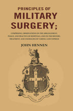 Principles Of Military Surgery: Comprising, Observations On The Arrangement, Police, And Practice - Gyan Books