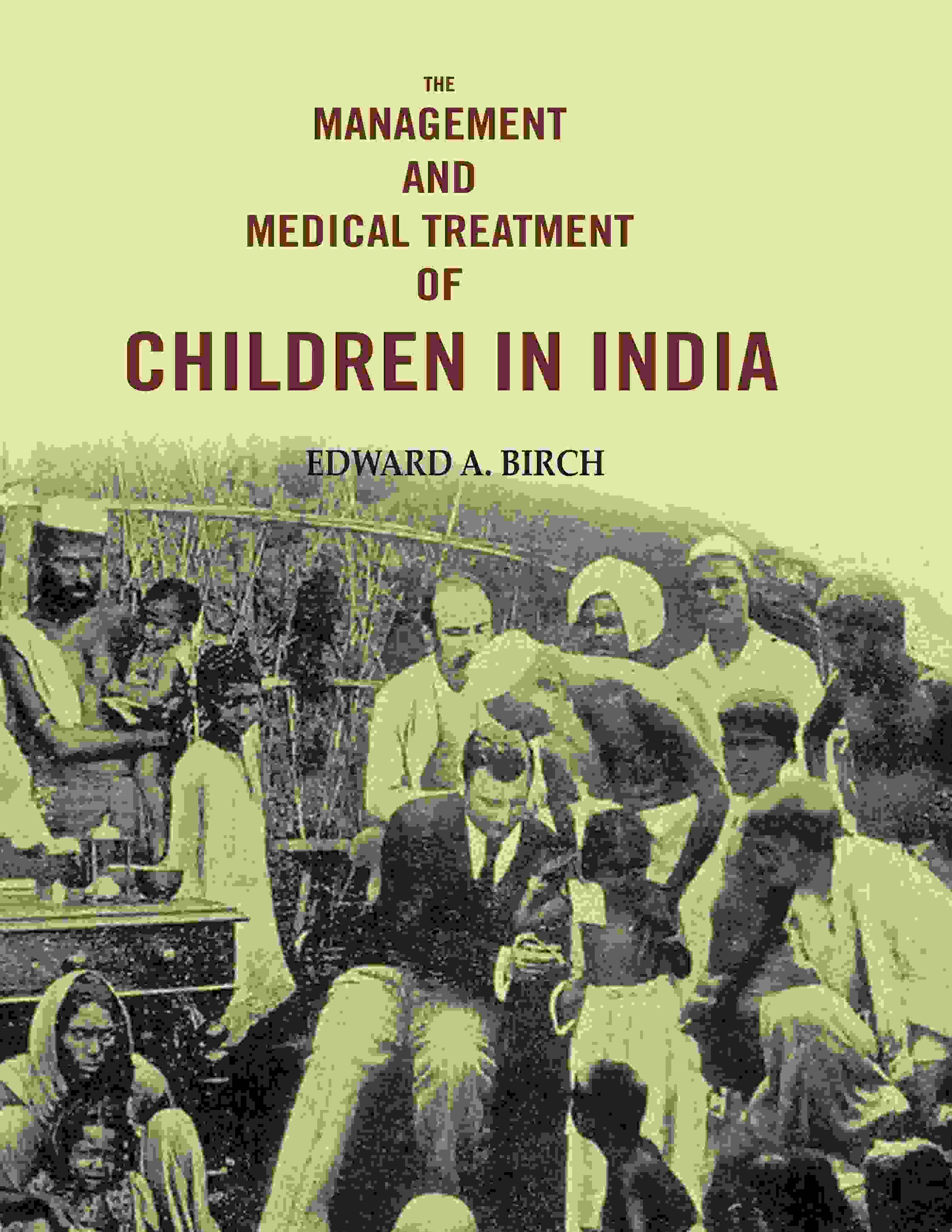 The Management and Medical Treatment of Children in India - Gyan Books