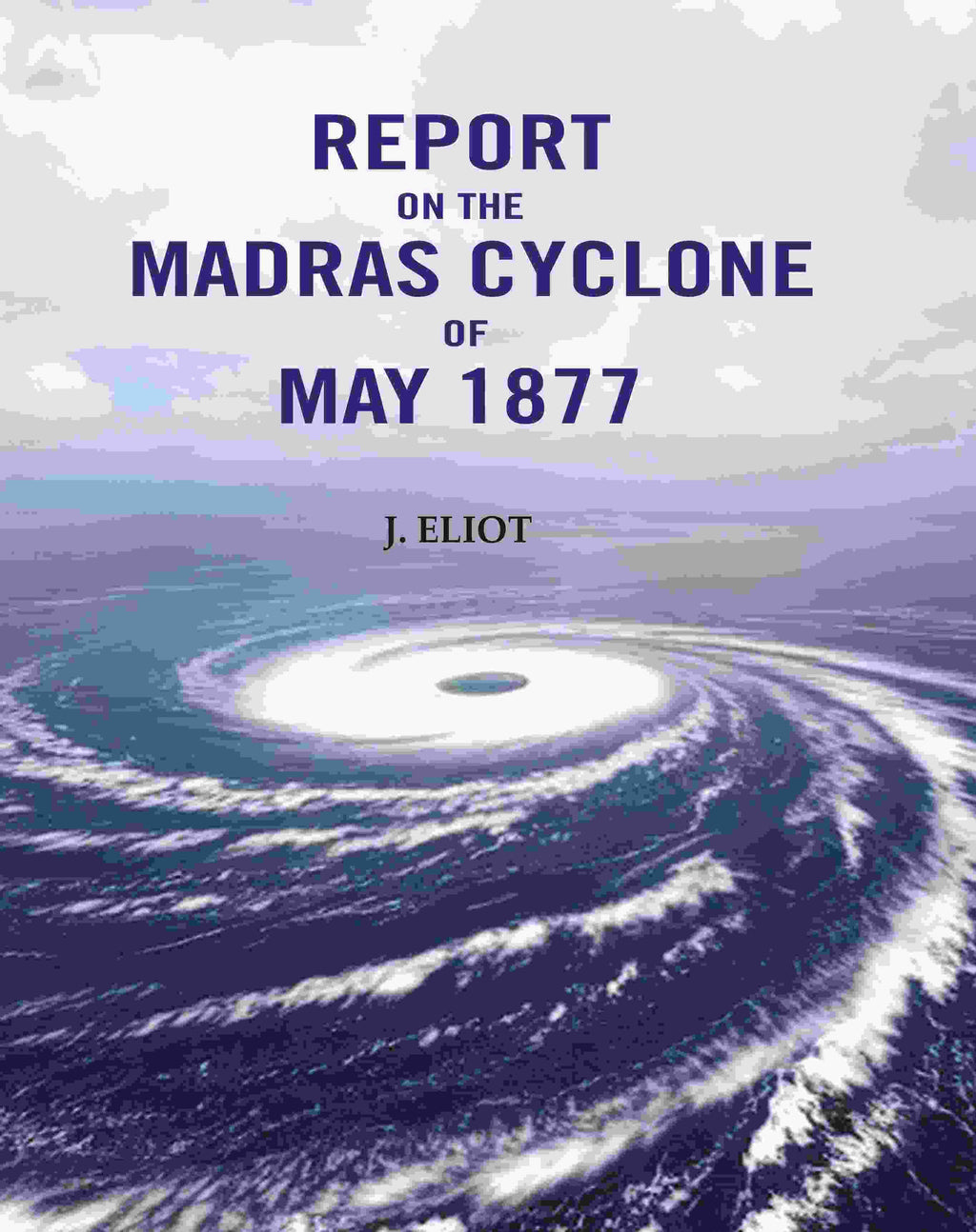 Report on the Madras Cyclone of May 1877 - Gyan Books | Grab2Buy