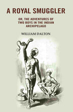 A Royal Smuggler: Or, the Adventures of two Boys in the Indian Archipelago - Gyan Books