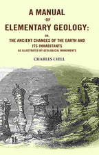 A Manual of Elementary Geology: Or, the Ancient Changes of the Earth and its Inhabitants as Illustrated by Geological Monuments - Gyan Books