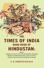 The Times Of India Hand Book Of Hindustan: Being A Short Account Of The Geography, History, Present - Gyan Books | Grab2Buy
