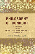 Philosophy of Conduct: A Treatise of the Facts, Principles, and Ideals of Ethics - Gyan Books