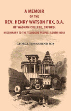 A Memoir of the Rev. Henry Watson Fox, B. A. of Wadham College, Oxford: Missionary to the Telugu People, South India - Gyan Books