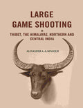 Large Game Shooting in Thibet, the Himalayas, Northern and Central India - Gyan Books