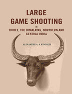 Large Game Shooting in Thibet, the Himalayas, Northern and Central India - Gyan Books