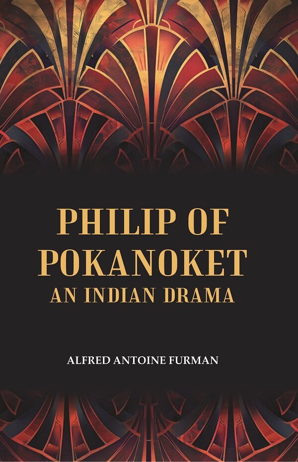 Philip of Pokanoket an Indian Drama - Gyan Books | Grab2Buy