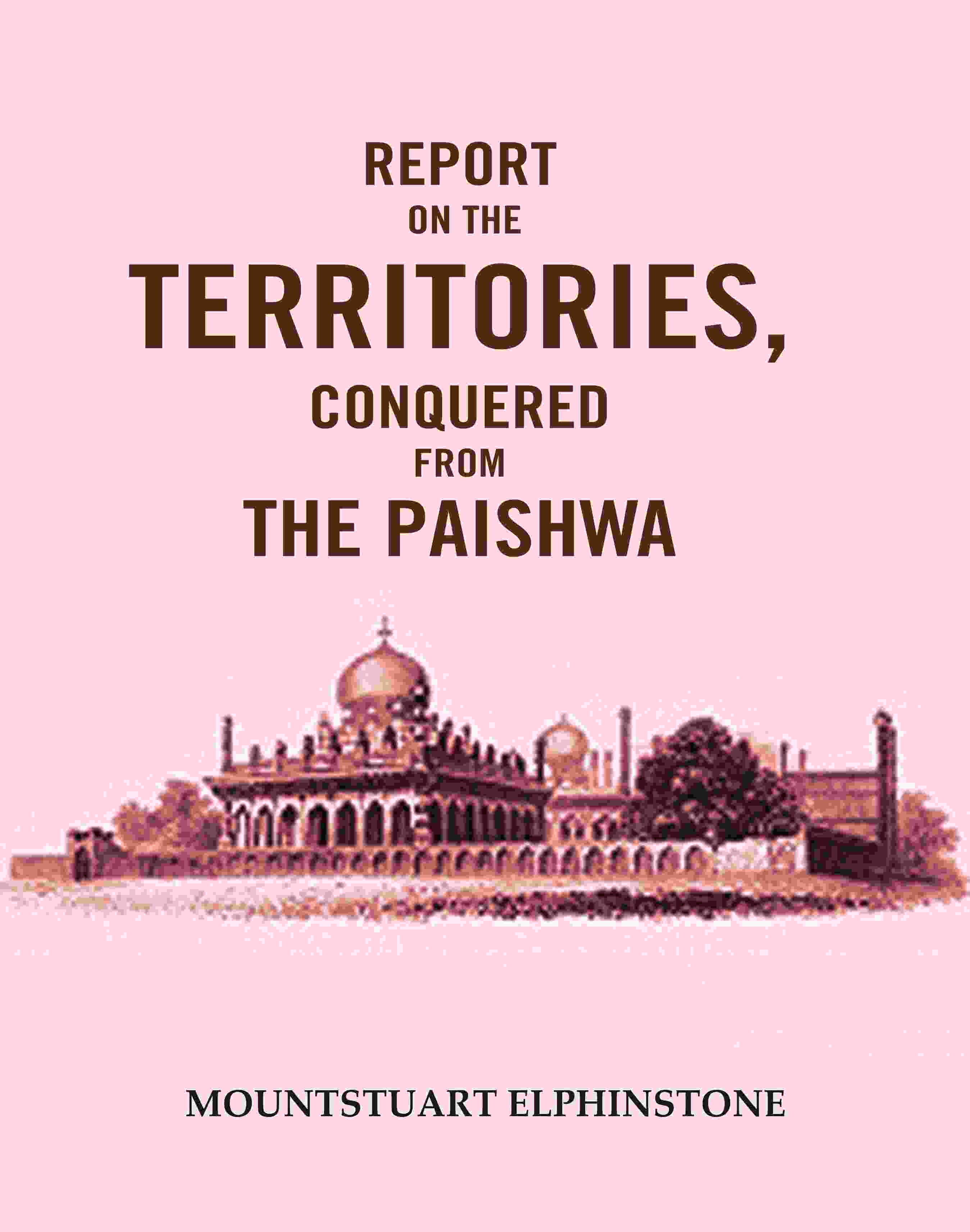 Report on the Territories, Conquered from the Paishwa - Gyan Books