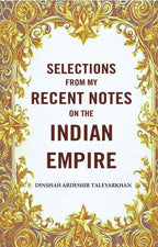 Selections from my Recent Notes on the Indian Empire - Gyan Books