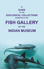 A Guide to the Zoological Collections : Exhibited in the Fish Gallery of the Indian Museum - Gyan Books | Grab2Buy