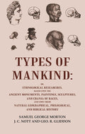 Types Of Mankind: Or, Ethnological Researches, Based Upon The Ancient Monuments, Paintings, Sculptures, And - Gyan Books