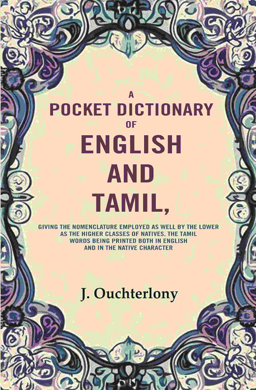 A Pocket Dictionary Of English And Tamil: Giving The Nomenclature Employed As Well By The Lower As The - Gyan Books