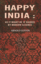 Happy India: As it might be If guided by modern science - Gyan Books