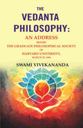 The Vedanta Philosophy: An Address Before the Graduate Philosophical Society of Harvard University, March 25, 1896 - Gyan Books