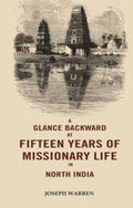 A Glance Backward at Fifteen Years of Missionary Life in North India - Gyan Books