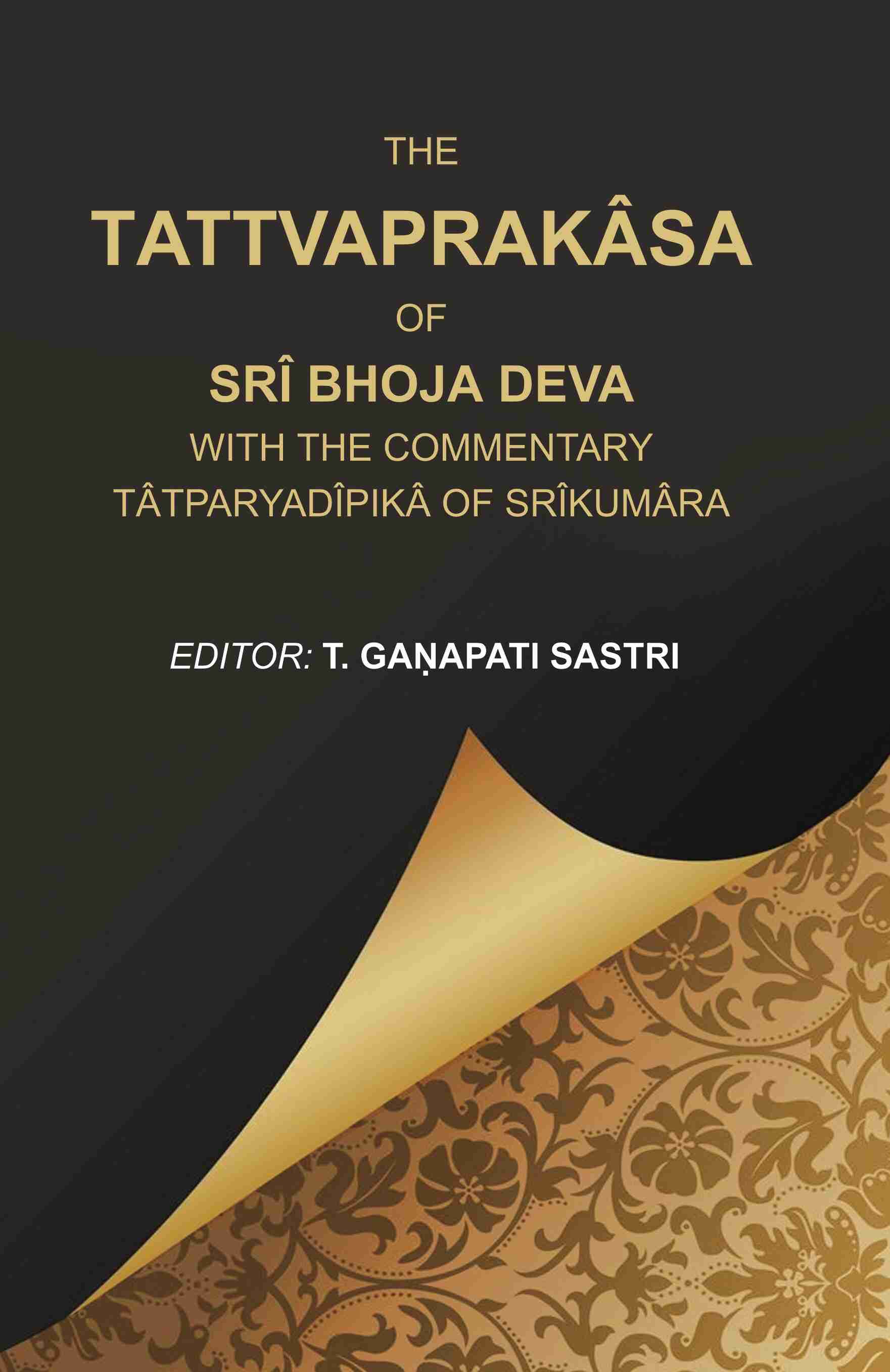 The Tattvaprakâsa of Srî Bhoja Deva with the commentary Tâtparyadîpikâ of Srîkumâra - Gyan Books