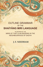 Outline Grammar of the Shaíyâng Miri Language: As Spoken by the Miris of that Clan Residing in the Neighbourhood of Sadiya - Gyan Books