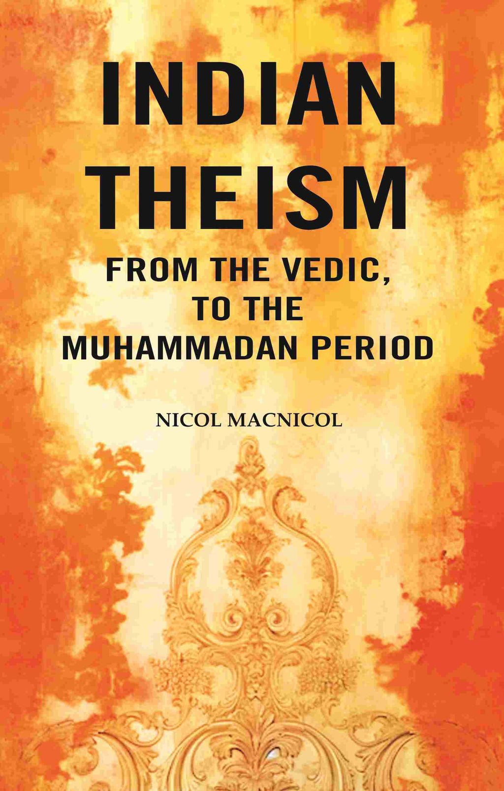 Indian Theism from the Vedic, to the Muhammadan Period - Gyan Books | Grab2Buy