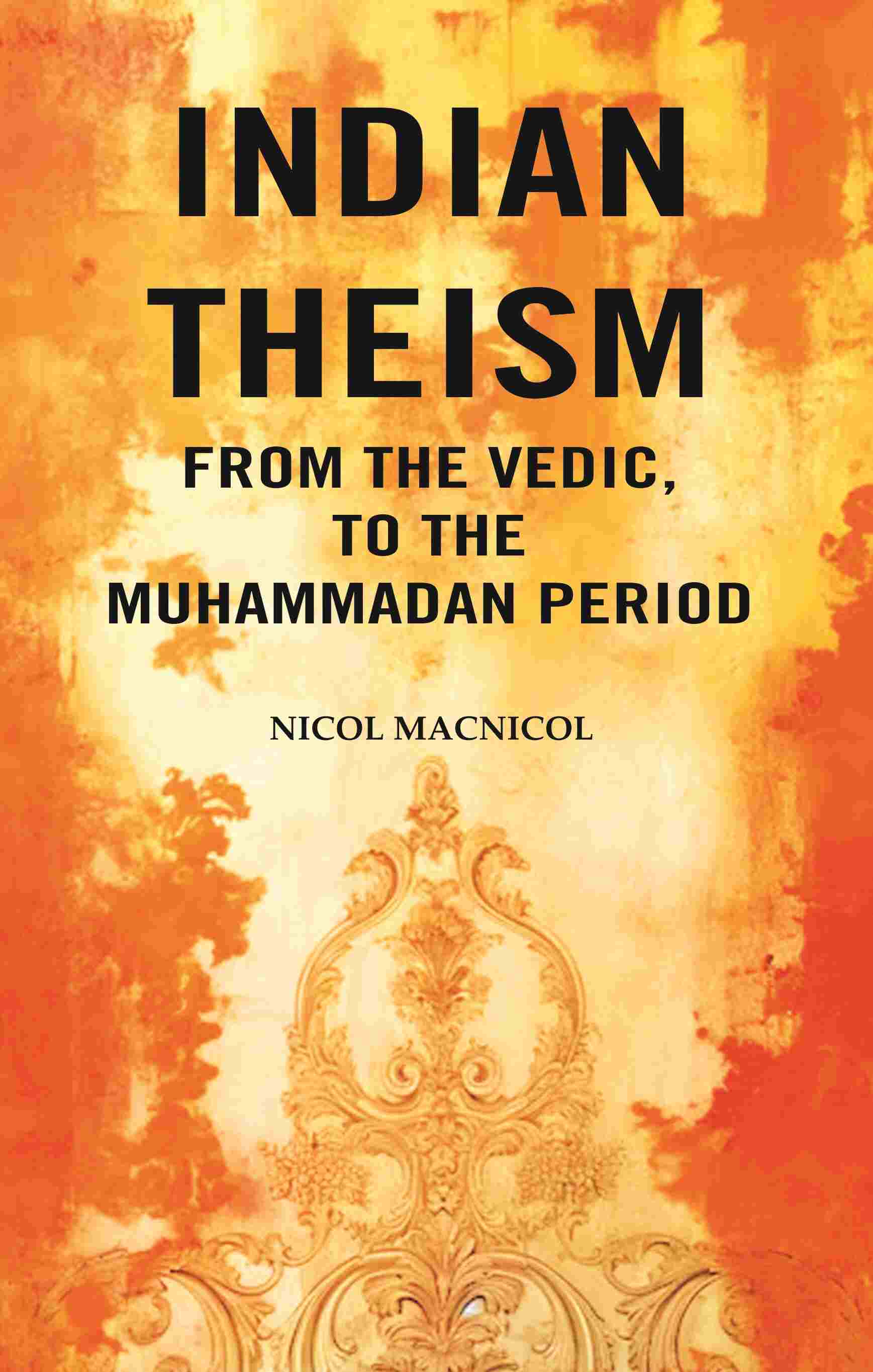 Indian Theism from the Vedic, to the Muhammadan Period - Gyan Books | Grab2Buy