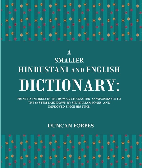A Smaller Hindustani And English Dictionary : Printed Entirely In The Roman Character, Conformable To The - Gyan Books