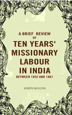 A Brief review of Ten years' Missionary Labour in India between 1852 and 1861 - Gyan Books