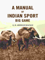A manual of Indian sport Big Game - Gyan Books