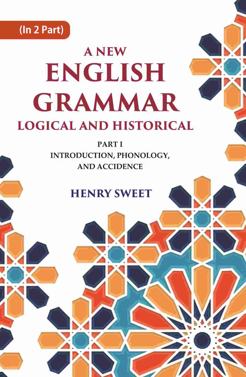 A New English Grammar Logical and Historical: Introduction, Phonology, and Accidence 1st - Gyan Books