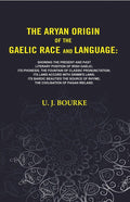 The Aryan Origin Of The Gaelic Race And Language: Showing The Present And Past Literary Position Of Irish - Gyan Books