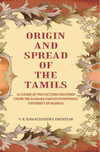 Origin and Spread of the Tamils: (A Course of Two Lectures Delivered Under the Sankara-Parvati Endowment, University of Madras) - Gyan Books