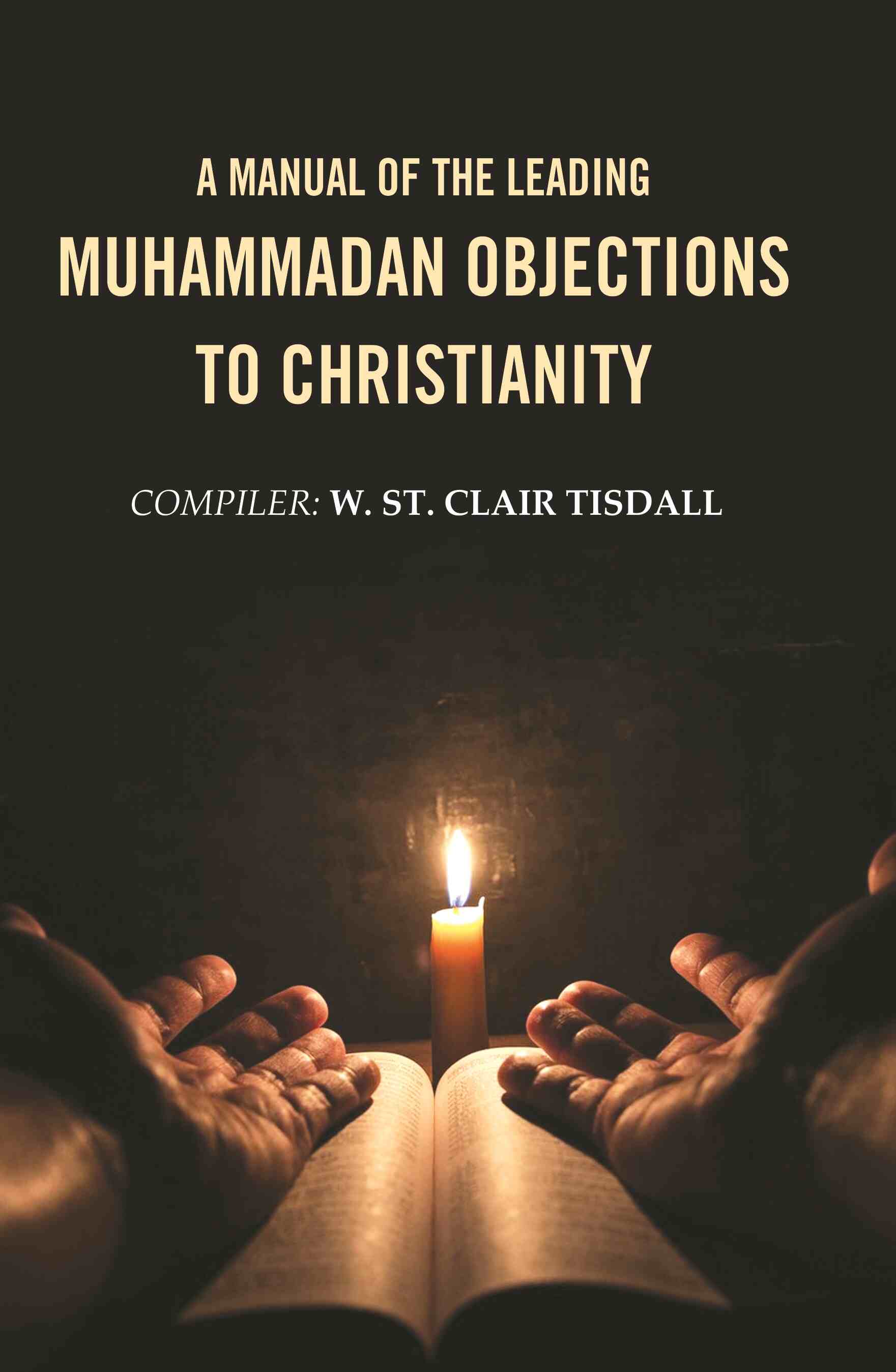 A Manual of the Leading Muhammadan Objections to Christianity - Gyan Books