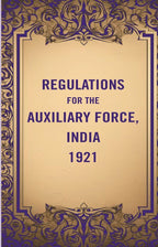 Regulations for the Auxiliary Force, India 1921 - Gyan Books