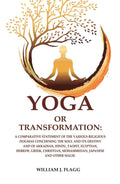 Yoga Or Transformation: A Comparative Statement Of The Various Religious Dogmas Concerning The Soul And Its - Gyan Books