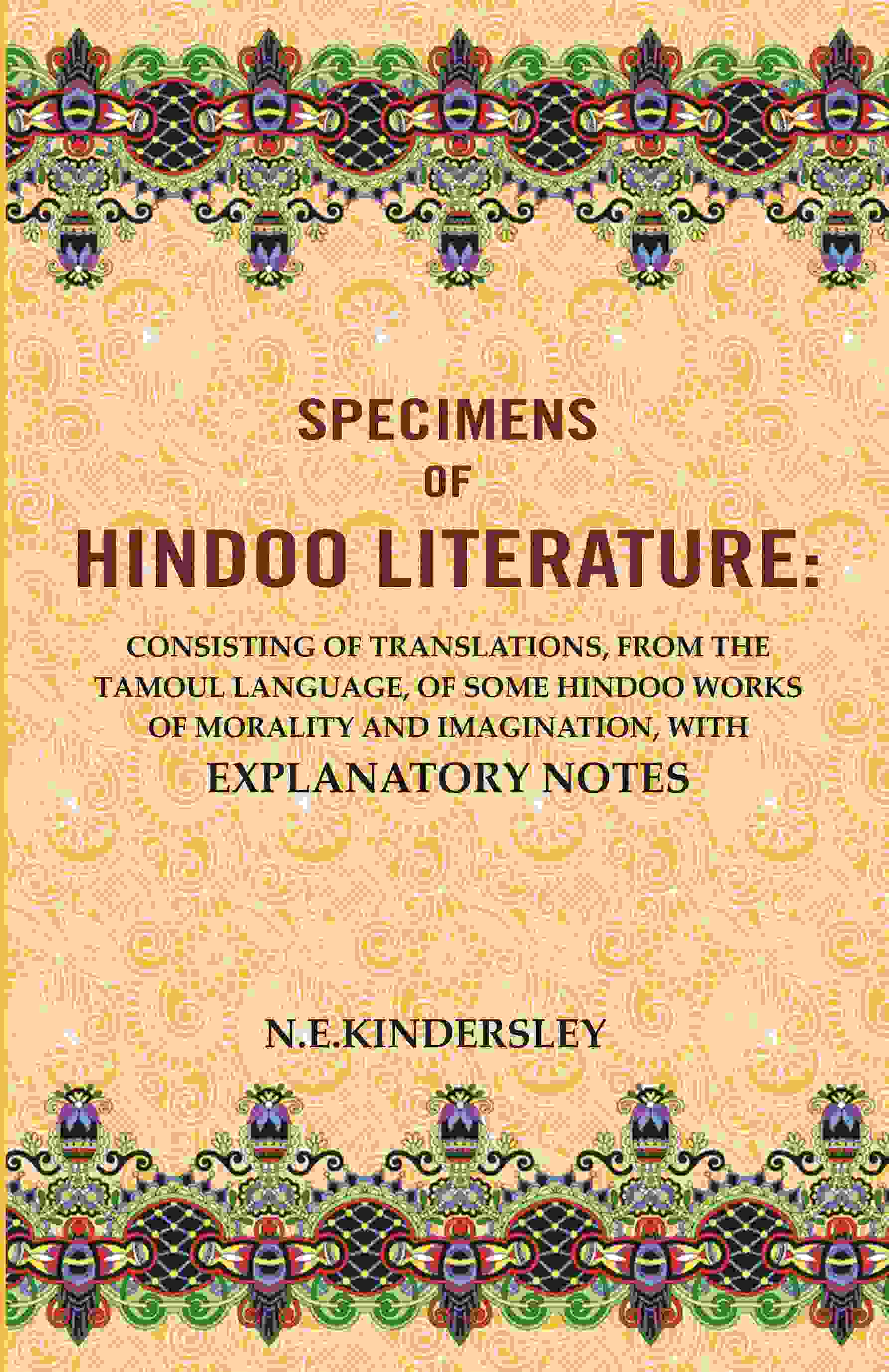 Specimens Of Hindoo Literature: Consisting Of Translations, From The Tamoul Language, Of Some Hindoo Works - Gyan Books
