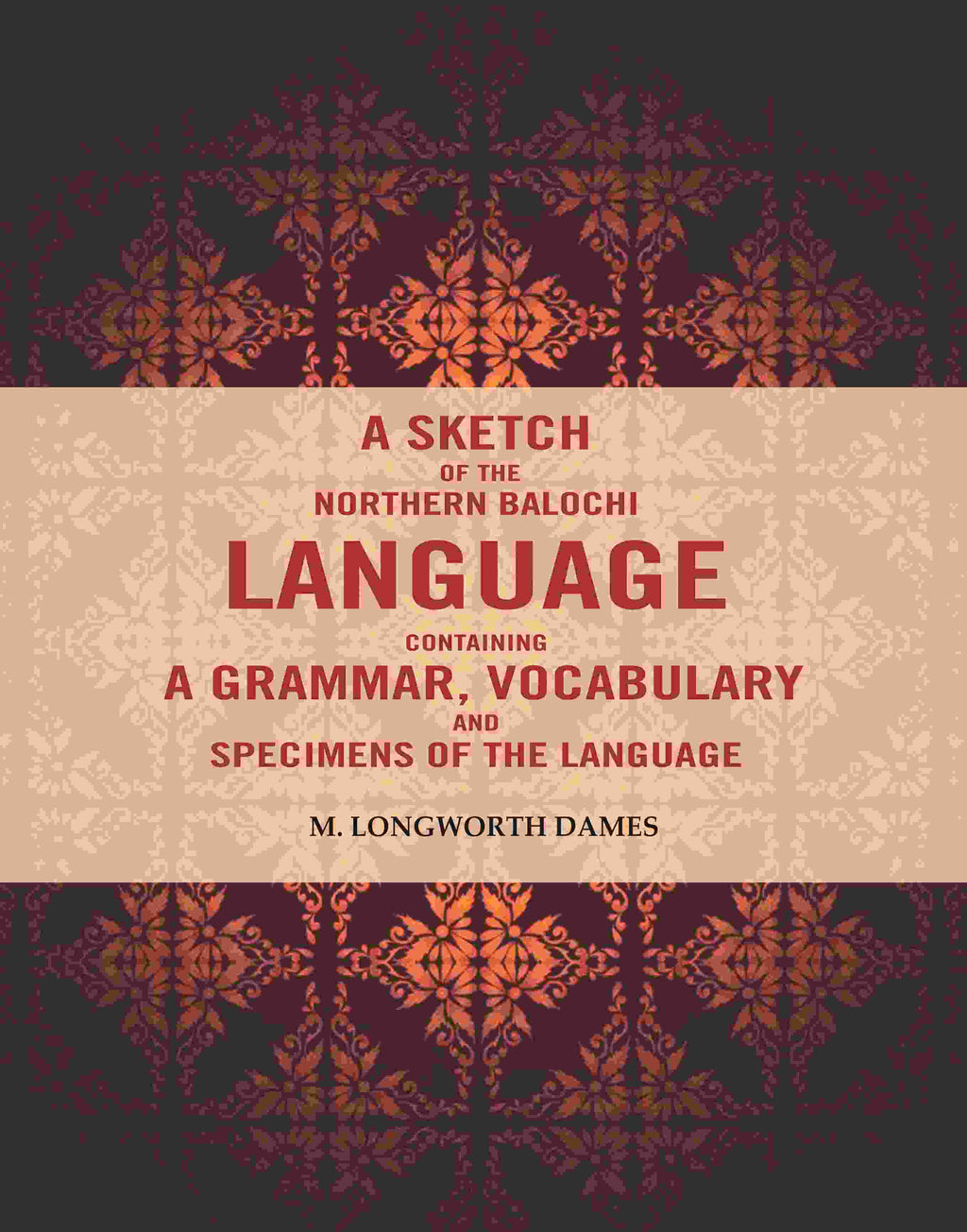 A Sketch of the Northern Balochi Language Containing a Grammar, Vocabulary: And Specimens of the Language - Gyan Books | Grab2Buy