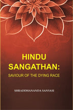 Hindu Sangathan: Saviour of the Dying Race - Gyan Books