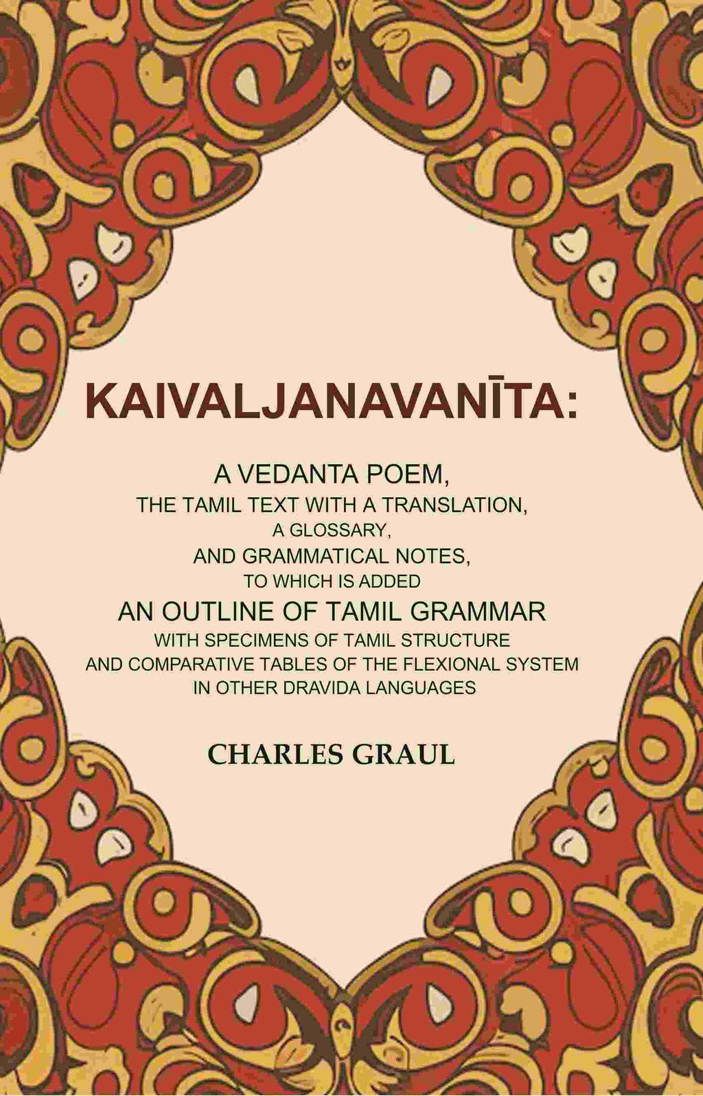 Kaivaljanavanīta: A Vedanta Poem, The Tamil Text With A Translation, A Glossary, And Grammatical Notes, - Gyan Books