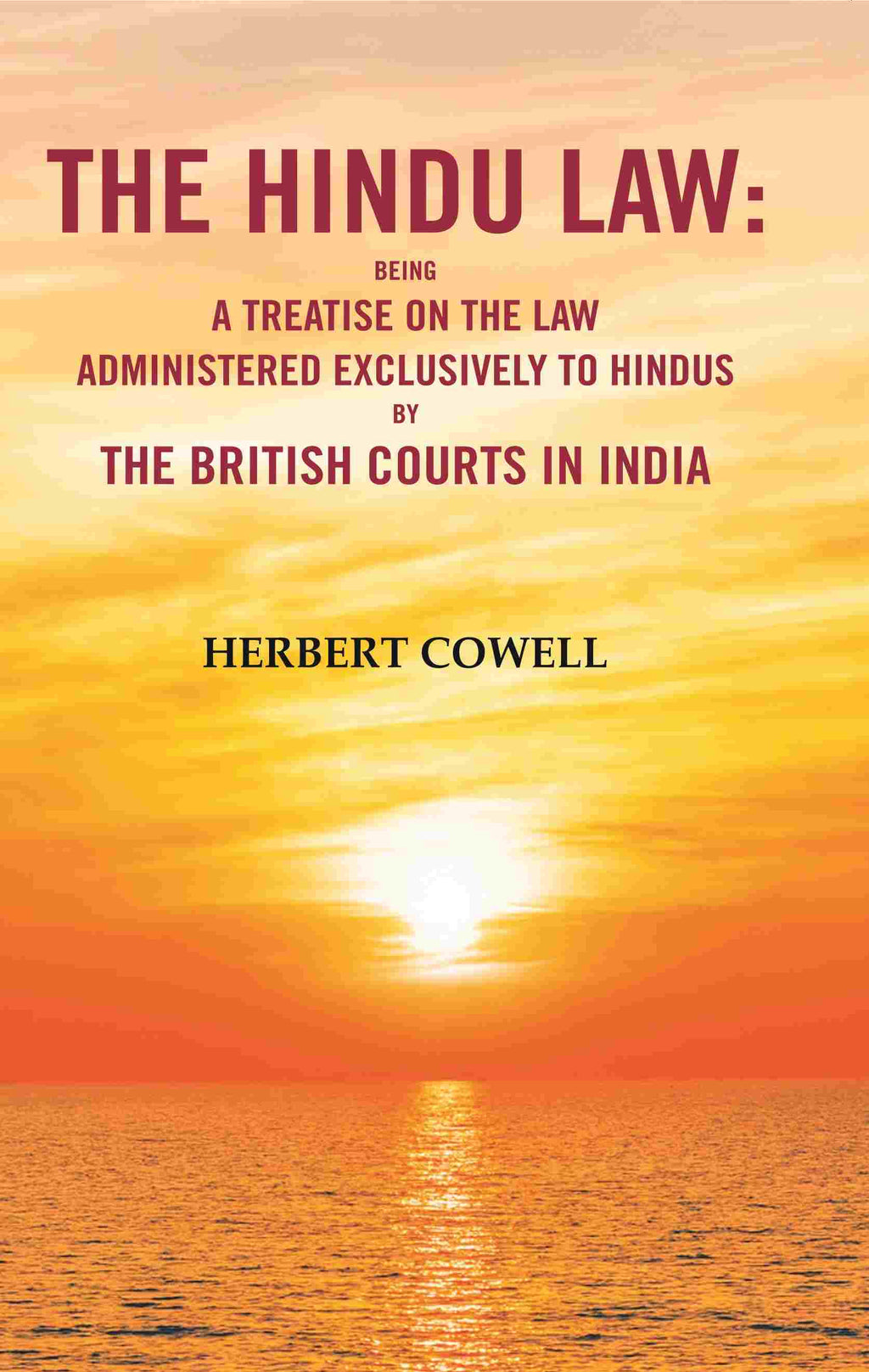The Hindu Law: Being a Treatise on the Law Administered Exclusively to Hindus by the British Courts in India - Gyan Books