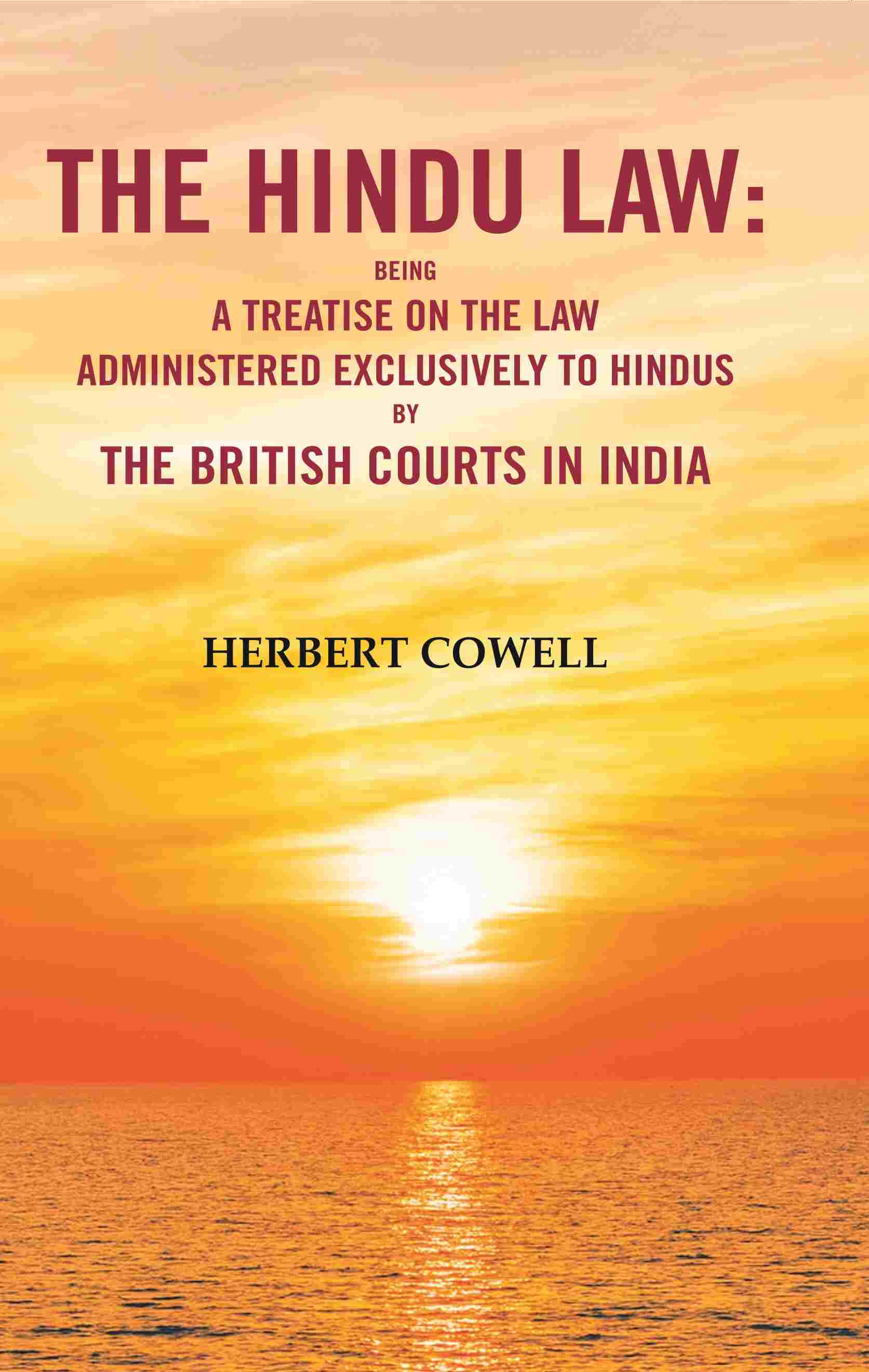 The Hindu Law: Being a Treatise on the Law Administered Exclusively to Hindus by the British Courts in India - Gyan Books