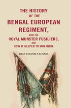 The History of the Bengal European Regiment: Now the Royal Munster Fusiliers, and how it Helped to Win India - Gyan Books