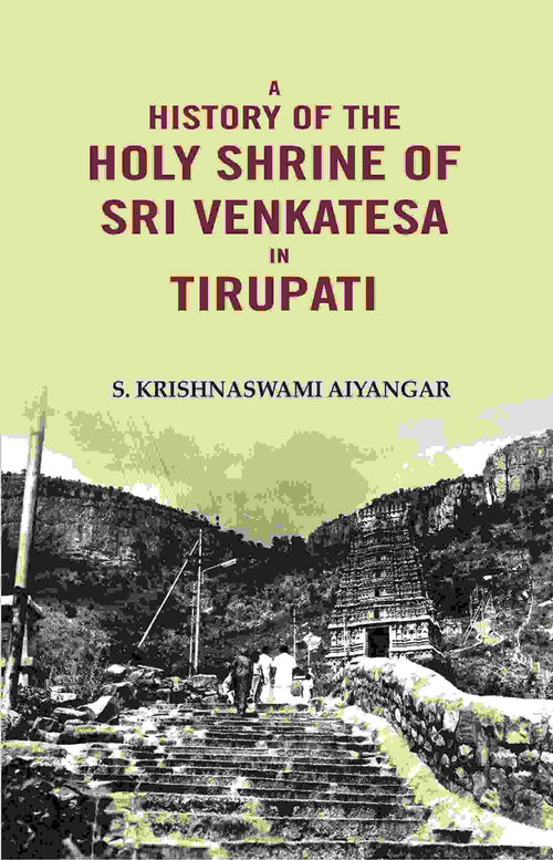 A History of the Holy Shrine of Sri Venkatesa in Tirupati - Gyan Books