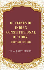 Outlines of Indian constitutional history: British Period - Gyan Books