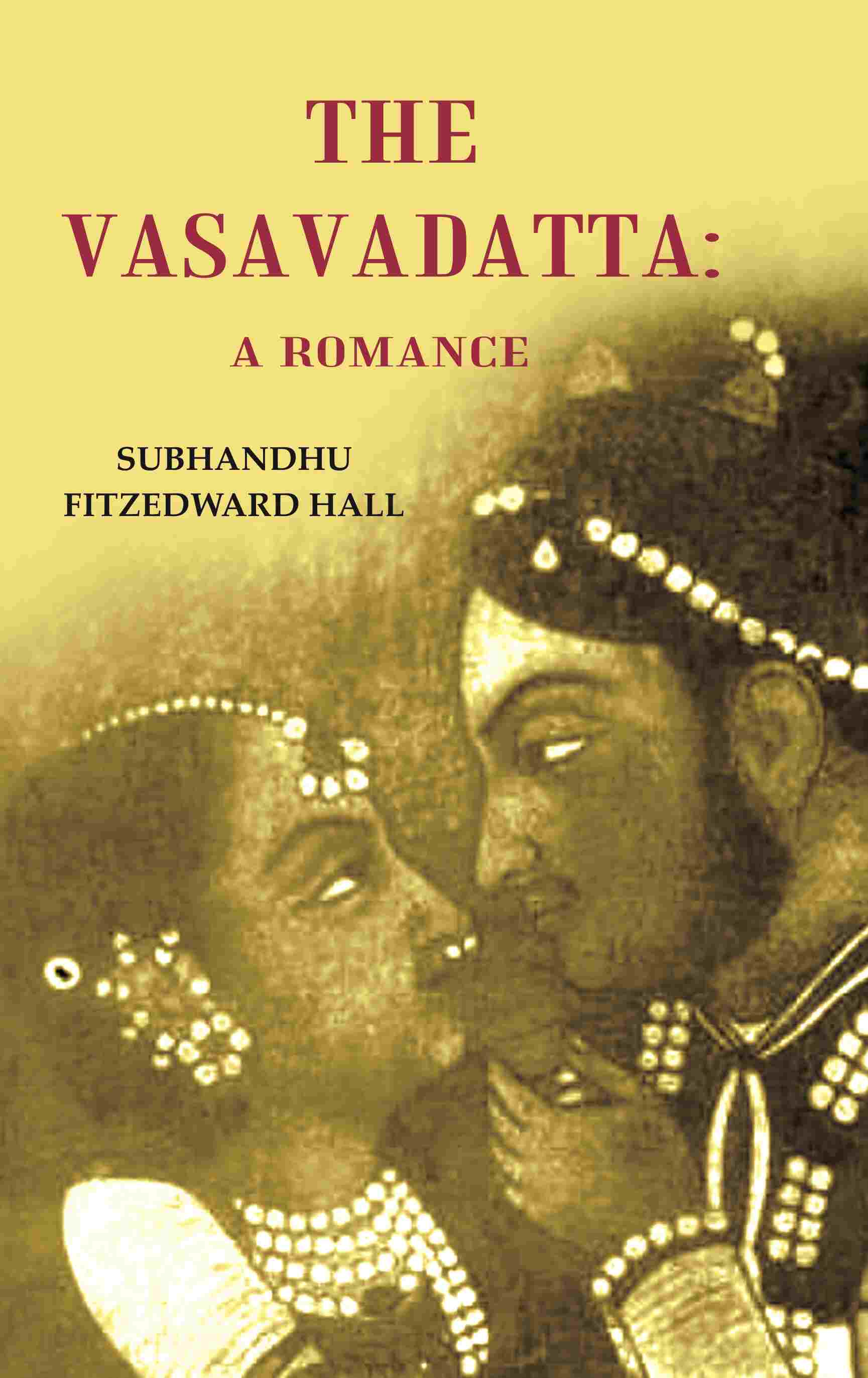The Vasavadatta: A Romance - Gyan Books