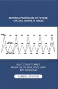Benner'S Prophecies Of Future Ups And Downs In Prices. What Years To Make Money On Pig-Iron, Hogs, Corn And - Gyan Books