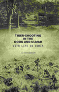 Tiger-shooting in the Doon and Ulwar with life in India - Gyan Books