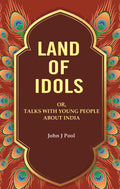 Land of Idols: Or, Talks with Young People About India - Gyan Books