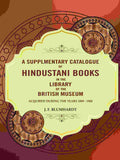 A Supplementary catalogue of Hindustani books in the library of the British Museum: Acquired during the years 1889 - 1908 - Gyan Books | Grab2Buy