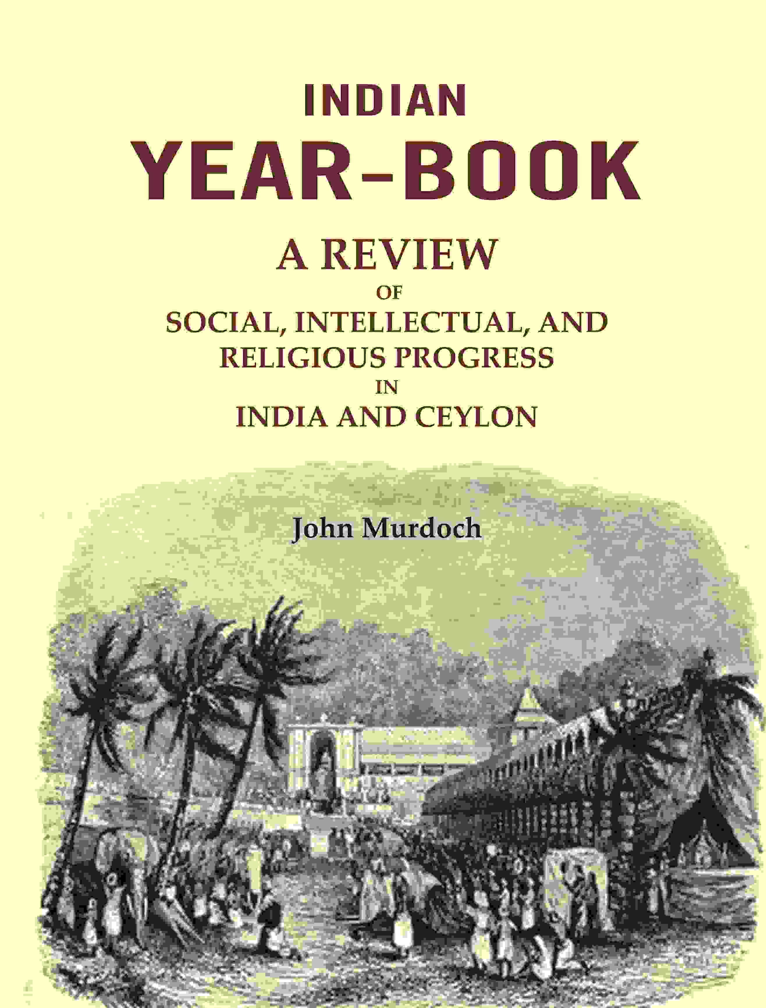Indian Year-Book: A Review of Social, Intellectual, and Religious Progress in India and Ceylon - Gyan Books