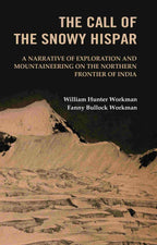 The Call of the Snowy Hispar: A Narrative of Exploration and Mountaineering on the Northern Frontier of India - Gyan Books